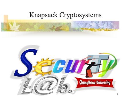 1 Knapsack Cryptosystems 2 ◎ Merkle-Hellman Knapsack Cryptosystem 觀察： (1) 0/1 knapsack problem (i.e. sum of subset) 例：已知 C = 14, A = (1, 10, 5, 22, 3)