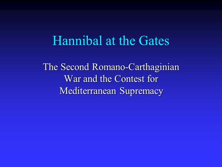 Hannibal at the Gates The Second Romano-Carthaginian War and the Contest for Mediterranean Supremacy.