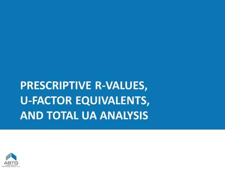 PRESCRIPTIVE R-VALUES, U-FACTOR EQUIVALENTS, AND TOTAL UA ANALYSIS.