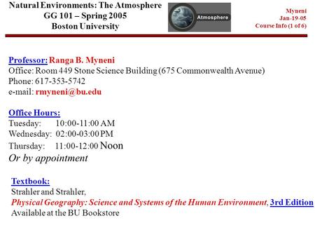 Natural Environments: The Atmosphere GG 101 – Spring 2005 Boston University Professor: Ranga B. Myneni Office: Room 449 Stone Science Building (675 Commonwealth.