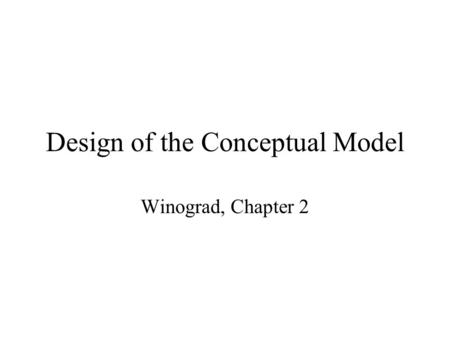 Design of the Conceptual Model Winograd, Chapter 2.