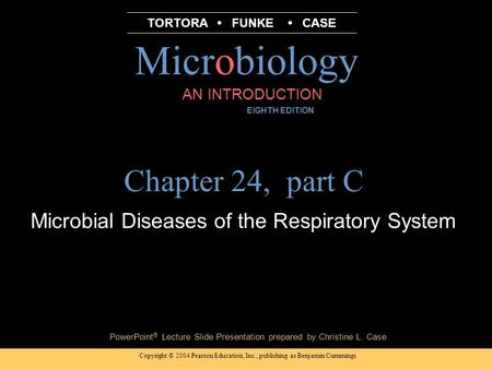 Copyright © 2004 Pearson Education, Inc., publishing as Benjamin Cummings PowerPoint ® Lecture Slide Presentation prepared by Christine L. Case Microbiology.