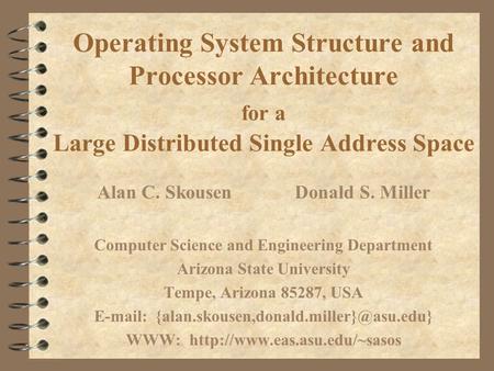 Operating System Structure and Processor Architecture for a Large Distributed Single Address Space Alan C. SkousenDonald S. Miller Computer Science and.