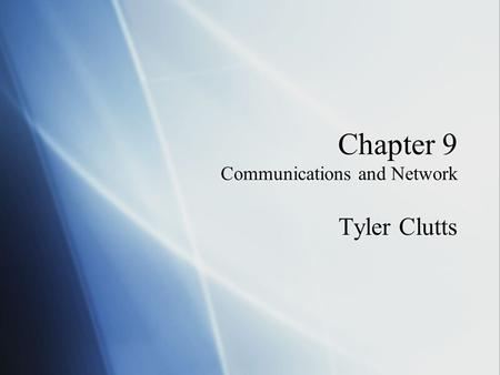 Chapter 9 Communications and Network Tyler Clutts.