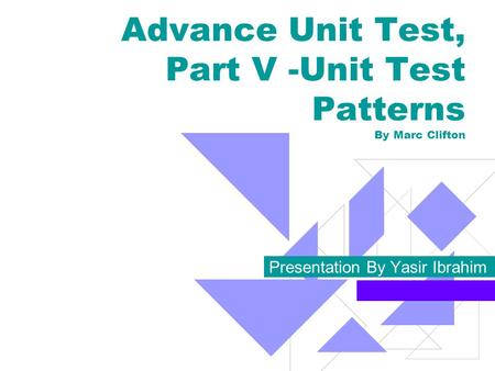 Advance Unit Test, Part V -Unit Test Patterns By Marc Clifton Presentation By Yasir Ibrahim.