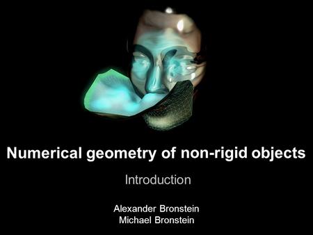 1 Numerical geometry of non-rigid shapes A journey to non-rigid world objects Introduction non-rigid Alexander Bronstein Michael Bronstein Numerical geometry.