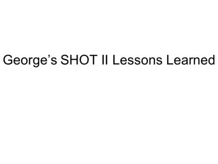 George’s SHOT II Lessons Learned. Friday AFRL Guys Interacting with Students?