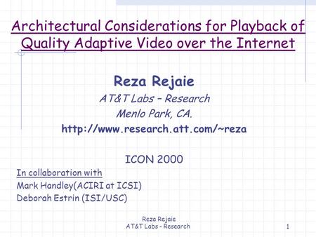 Reza Rejaie AT&T Labs - Research1 Reza Rejaie AT&T Labs – Research Menlo Park, CA.  ICON 2000 In collaboration with Mark.