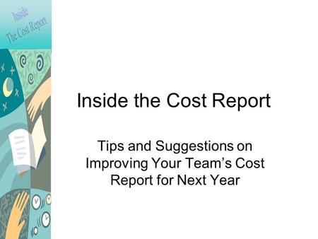 Inside the Cost Report Tips and Suggestions on Improving Your Team’s Cost Report for Next Year.