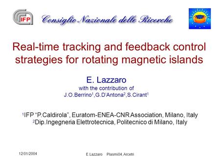 12/01/2004 E.Lazzaro Plasmi04, Arcetri Real-time tracking and feedback control strategies for rotating magnetic islands E. Lazzaro with the contribution.