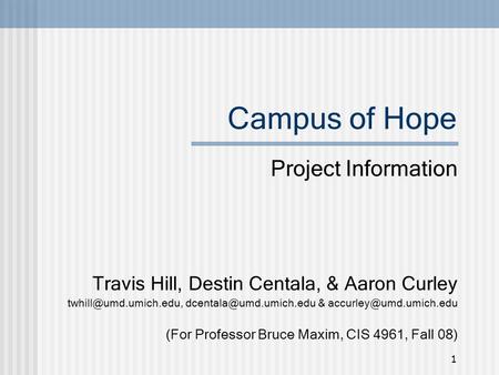 1 Campus of Hope Project Information Travis Hill, Destin Centala, & Aaron Curley  &