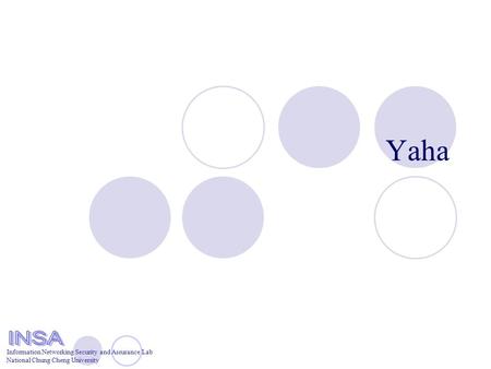 Information Networking Security and Assurance Lab National Chung Cheng University Yaha.