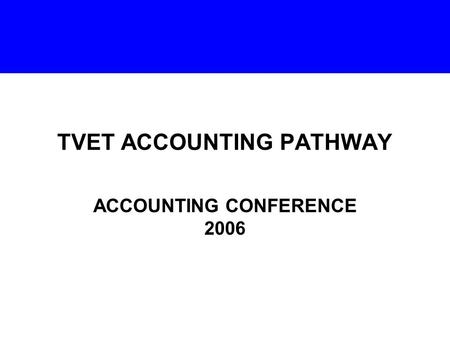 TVET ACCOUNTING PATHWAY ACCOUNTING CONFERENCE 2006.