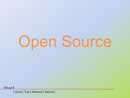 Open Source Group E \ Sune \ Tue \ Malene \ Nanna \