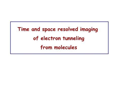 Time and space resolved imaging of electron tunneling from molecules.