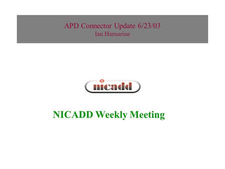 APD Connector Update 6/23/03 Ian Harnarine NICADD Weekly Meeting.