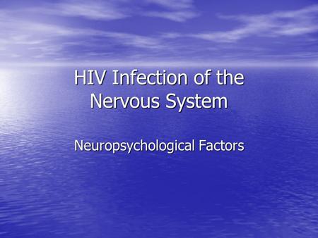 HIV Infection of the Nervous System Neuropsychological Factors.