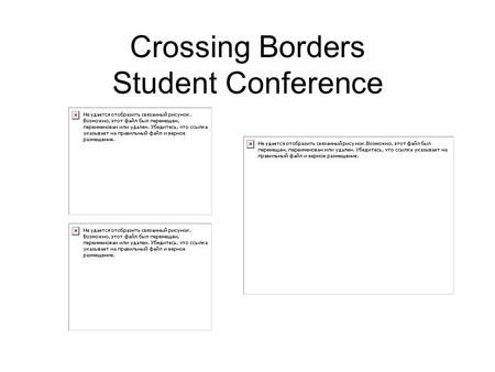 Crossing Borders Student Conference. Mr. Nicholas J. Giacobbe, Jr, Public Affairs Officer, U.S. Consulate General, Toronto Mr. John R. Nay, U.S. Consul.