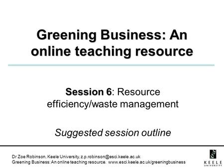 Dr Zoe Robinson, Keele University, Greening Business: An online teaching resource.