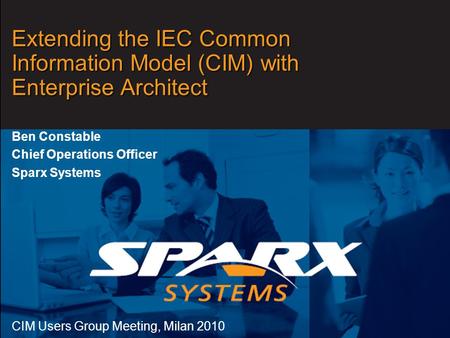 Www.sparxsystems.com Extending the IEC Common Information Model (CIM) with Enterprise Architect Ben Constable Chief Operations Officer Sparx Systems CIM.