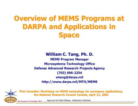 Microsystems Technology Office William C. Tang, Ph. D. MEMS Program Manager Microsystems Technology Office Defense Advanced Research Projects Agency (703)