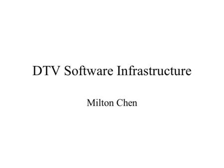 DTV Software Infrastructure Milton Chen. Outline MPEG-2 Transport Stream Client Headend Examples.