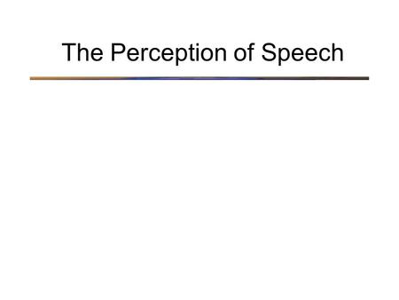 The Perception of Speech