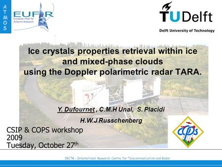 IRCTR - International Research Centre for Telecommunication and Radar ATMOS Ice crystals properties retrieval within ice and mixed-phase clouds using the.