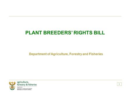 PLANT BREEDERS’ RIGHTS BILL Department of Agriculture, Forestry and Fisheries 1.