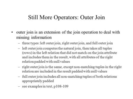 Still More Operators: Outer Join outer join is an extension of the join operation to deal with missing information –three types: left outer join, right.