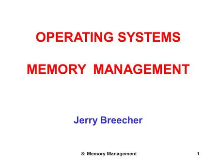 8: Memory Management1 Jerry Breecher OPERATING SYSTEMS MEMORY MANAGEMENT.