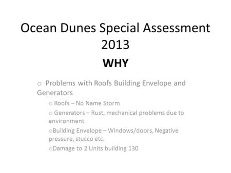 Ocean Dunes Special Assessment 2013 o Problems with Roofs Building Envelope and Generators o Roofs – No Name Storm o Generators – Rust, mechanical problems.