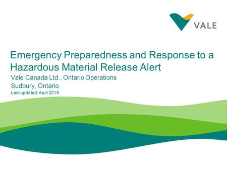 Introduction The purpose of the following presentation is to provide you with important information on how to respond to a “Vale hazardous material release.