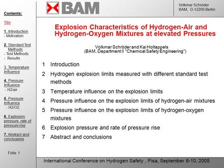 Volkmar Schröder BAM, D-12200 Berlin Folie 1 International Conference on Hydrogen Safety, Pisa, September 8-10, 2005 Explosion Characteristics of Hydrogen-Air.