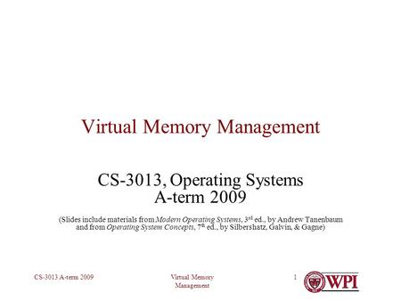 Virtual Memory Management CS-3013 A-term 20091 Virtual Memory Management CS-3013, Operating Systems A-term 2009 (Slides include materials from Modern Operating.