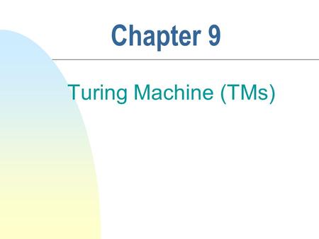 Chapter 9 Turing Machine (TMs).