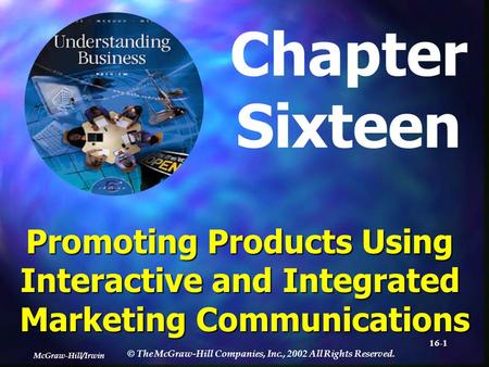 McGraw-Hill/Irwin © The McGraw-Hill Companies, Inc., 2002 All Rights Reserved. 16-1 Chapter Sixteen Promoting Products Using Interactive and Integrated.