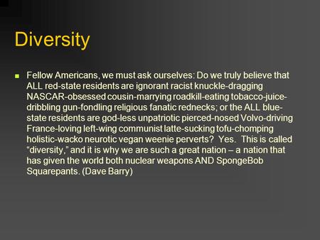 Diversity Fellow Americans, we must ask ourselves: Do we truly believe that ALL red-state residents are ignorant racist knuckle-dragging NASCAR-obsessed.