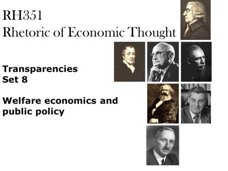 RH351 Rhetoric of Economic Thought Transparencies Set 8 Welfare economics and public policy.