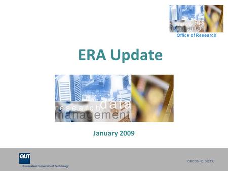 CRICOS No. 00213J a university for the world real R Office of Research Queensland University of Technology CRICOS No. 00213J ERA Update January 2009.