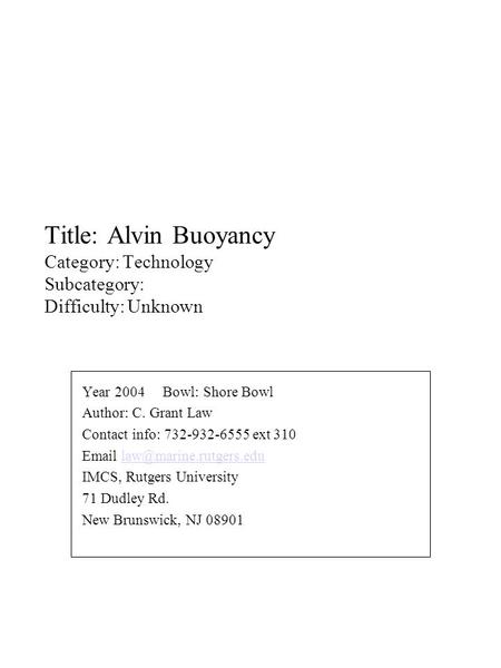 Title: Alvin Buoyancy Category: Technology Subcategory: Difficulty: Unknown Year 2004 Bowl: Shore Bowl Author: C. Grant Law Contact info: 732-932-6555.