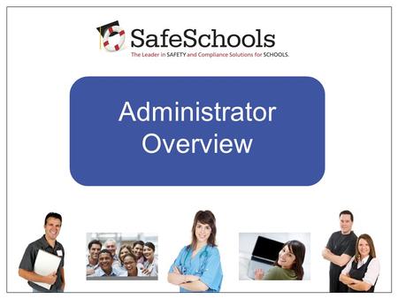 Administrator Overview. 1.As you may already know, our district recently purchased a subscription to SafeSchools, the leading safety training and compliance.