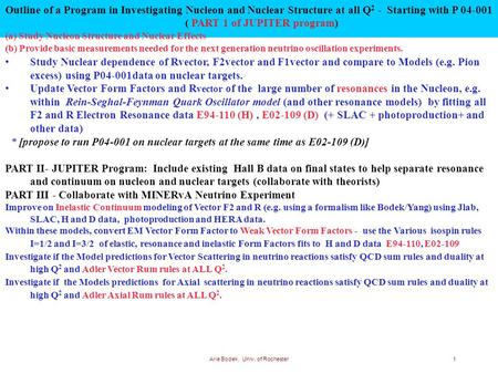 Arie Bodek, Univ. of Rochester1 Outline of a Program in Investigating Nucleon and Nuclear Structure at all Q 2 - Starting with P 04-001 ( PART 1 of JUPITER.