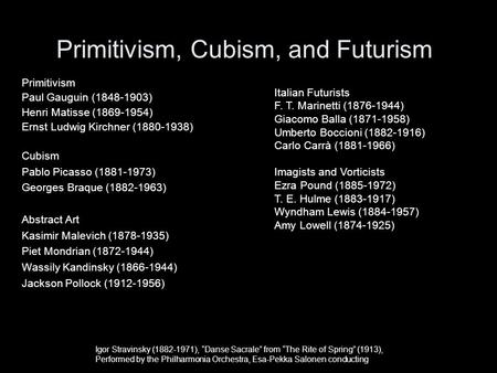 Primitivism, Cubism, and Futurism Primitivism Paul Gauguin (1848-1903) Henri Matisse (1869-1954) Ernst Ludwig Kirchner (1880-1938) Cubism Pablo Picasso.