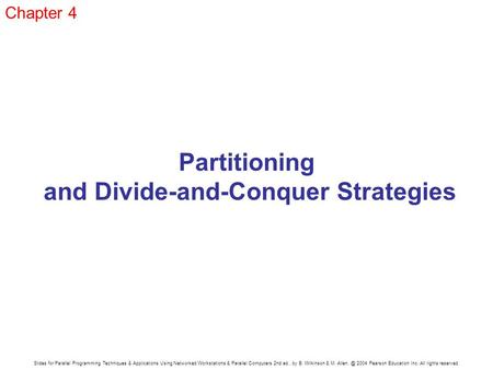 Slides for Parallel Programming Techniques & Applications Using Networked Workstations & Parallel Computers 2nd ed., by B. Wilkinson & M. 2004.