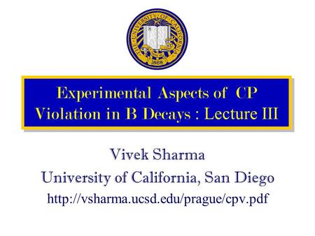 Experimental Aspects of CP Violation in B Decays : Lecture III Vivek Sharma University of California, San Diego