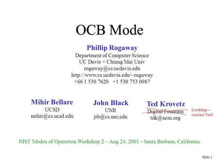 Slide 1 OCB Mode Phillip Rogaway Department of Computer Science UC Davis + Chiang Mai Univ  +66.