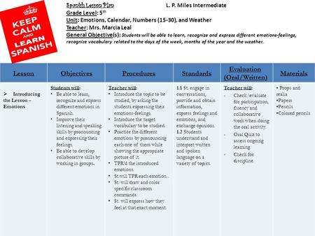 Spanish Lesson Plan L. P. Miles Intermediate Grade Level: 5 th Unit: Emotions, Calendar, Numbers (15-30), and Weather Teacher: Mrs. Marcia Leal General.