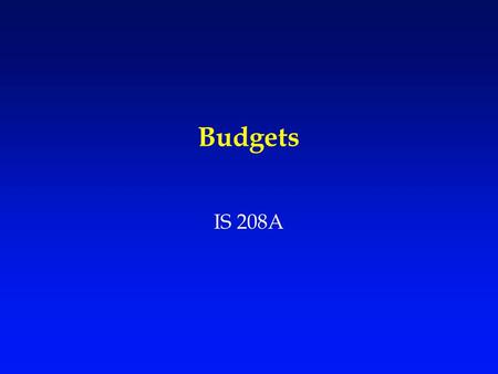 Budgets IS 208A. What are the organizational functions of budgets? 1. Budgets as a planning process 2. Budgets as a priority setting process 3. Budgets.