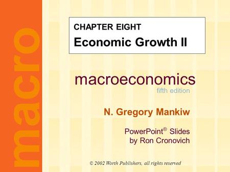 Macroeconomics fifth edition N. Gregory Mankiw PowerPoint ® Slides by Ron Cronovich macro © 2002 Worth Publishers, all rights reserved CHAPTER EIGHT Economic.